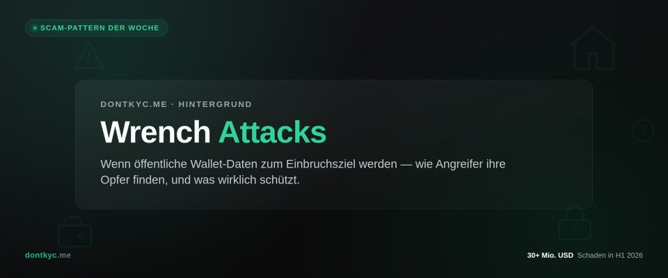 Scam-Pattern der Woche: "Wrench Attacks" – wenn öffentliche Wallet-Daten zum Einbruchsziel werden